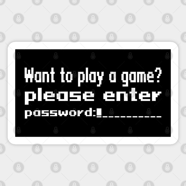 Want to play a game? please enter password Magnet by WolfGang mmxx